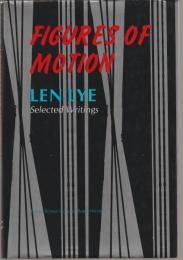 Figures of motion : Len Lye, selected writings