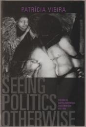 Seeing Politics Otherwise : Vision in Latin American and Iberian Fiction