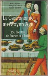 La gastronomie au Moyen Age : 150 recettes de France et d'Italie