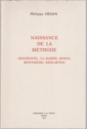 Naissance de la méthode : Machiavel, La Ramée, Bodin, Montaigne, Descartes.