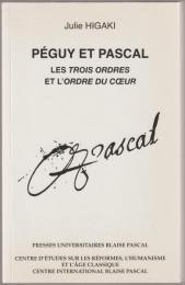 Péguy et Pascal : les Trois ordres et L'ordre du cœur