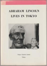 Abraham Lincoln lives in Tokyo : catalogue of books, pamphlets, clippings, postage stamps, coins, phonograph records, etc. on Abraham Lincoln