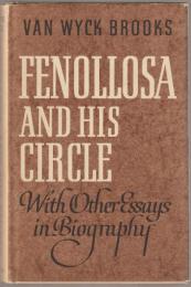 Fenollosa and his circle : with other essays in biography