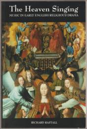 The heaven singing : music in early English religious drama