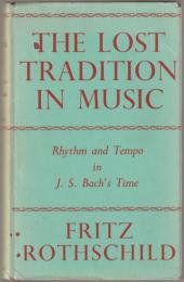 The lost tradition in music : rhythm and tempo in J.S. Bach's time