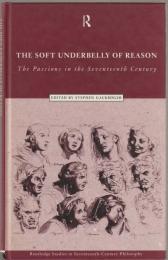 The soft underbelly of reason : the passions in the seventeenth century