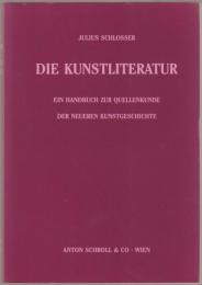Die Kunstliteratur : ein Handbuch zur Quellenkunde der neueren Kunstgeschichte