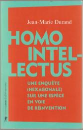 Homo intellectus : une enquête (hexagonale) sur une espèce en voie de réinvention.
