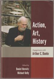 Action, art, history : engagements with Arthur C. Danto.