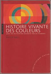 Histoire vivante des couleurs : 5000 ans de peinture racontée par les pigments.