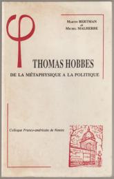 Thomas Hobbes de la métaphysique à la politique : actes du Colloque Franco-américain de Nantes