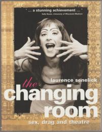 The changing room : sex, drag and theatre.
