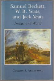 Samuel Beckett, W.B. Yeats, and Jack Yeats : images and words.
