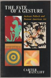 Fate of a gesture : Jackson Pollock and postwar american art.