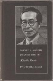 Toward a modern Japanese theatre : Kishida Kunio