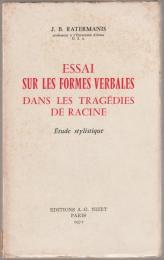 Essai sur les formes verbales dans les tragédies de Racine : étude stylistique