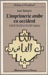 L'imprimerie arabe en Occident : XVIe, XVIIe et XVIIIe siècles