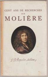Cent ans de recherches sur Molière : sur sa famille et sur les comédiens de sa troupe