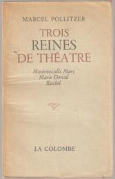 Trois reines de théatre : Mademoiselle Mars, Marie Dorval, Rachel