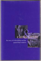 Camus & Sartre : the story of a friendship and the quarrel that ended it