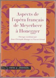 Aspects de l'opéra français de Meyerbeer à Honegger.