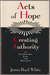 Acts of hope : creating authority in literature, law, and politics