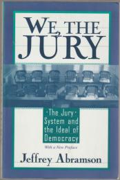 We, the jury : the jury system and the ideal of democracy : with a new preface