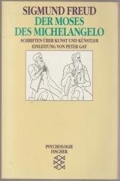 Der Moses des Michelangelo : Schriften über Kunst und Künstler