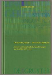Deutsche Juden, deutsche Sprache : jüdische und judenfeindliche Sprachkonzepte und -konflikte 1893-1933