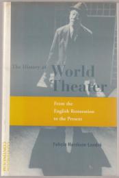 The history of world theater : from the English Restoration to the present