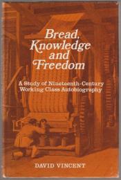 Bread, knowledge, and freedom : a study of nineteenth-century working class autobiography