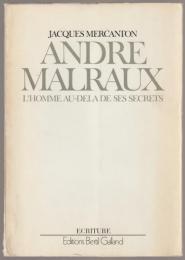 André Malraux : l'homme au-delà de ses secrets