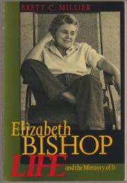 Elizabeth Bishop : life and the memory of it