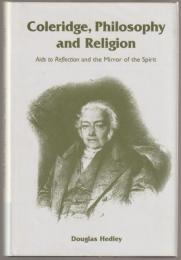 Coleridge, philosophy and religion : aids to reflection and the mirror of the spirit