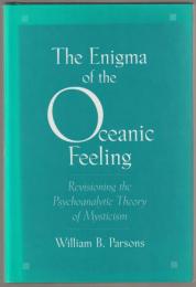 The enigma of the oceanic feeling : revisioning the psychoanalytic theory of mysticism