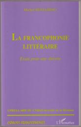 La francophonie littéraire : essai pour une théorie