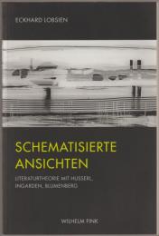 Schematisierte Ansichten : Literaturtheorie mit Husserl, Ingarden, Blumenberg.
