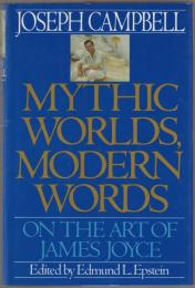 Mythic worlds, modern words : on the art of James Joyce