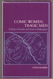 Comic women, tragic men : a study of gender and genre in Shakespeare
