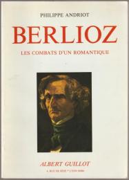 Berlioz : les combats d'un romantique.