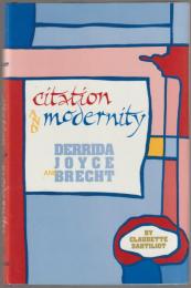 Citation and modernity : Derrida, Joyce, and Brecht