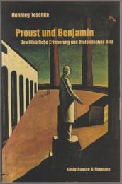 Proust und Benjamin : unwillkürliche Erinnerung und dialektisches Bild.