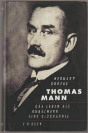 Thomas Mann : Das Leben als Kunstwerk. Eine Biographie.