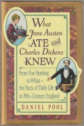 What Jane Austen ate and Charles Dickens knew : from fox hunting to whist : the facts of daily life in nineteenth-century England
