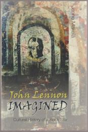 John Lennon imagined : cultural history of a rock star