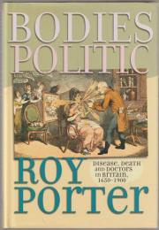 Bodies politic : disease, death and doctors in Britain, 1650-1900
