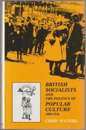 British socialists and the politics of popular culture, 1884-1914