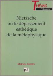 Nietzsche ou le dépassement esthétique de la métaphysique.