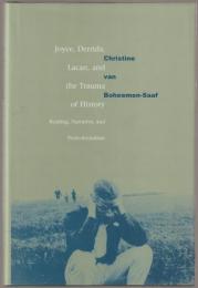 Joyce, Derrida, Lacan, and the trauma of history : reading, narrative and postcolonialism