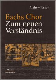 Bachs Chor : Zum neuen Verstandnis.
